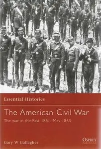 The American Civil War (1): The War In The East 1861-May 1863 (Essential Histories 4) (Repost)