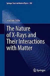 The Nature of X-Rays and Their Interactions with Matter