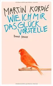 Martin Kordic - Wie ich mir das Glück vorstelle