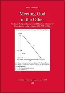 Meeting God in the Other: Studies in Religious Encounter and Pluralism in honour of Dorin Oancea on the occasion of his