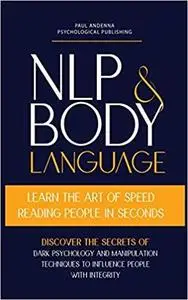 NLP and Body Language: Learn the Art of Speed Reading People in seconds