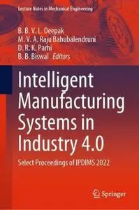 Intelligent Manufacturing Systems in Industry 4.0: Select Proceedings of IPDIMS 2022