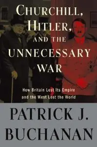 Churchill, Hitler, and "The Unnecessary War": How Britain Lost Its Empire and the West Lost the World (repost)