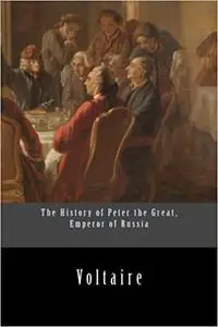 The History of Peter the Great, Emperor of Russia