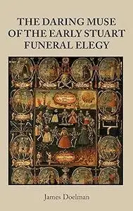 The daring muse of the early Stuart funeral elegy