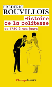 Frédéric Rouvillois, "Histoire de la politesse de 1789 à nos jours"