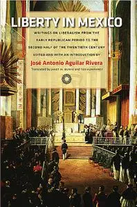 «Liberty in Mexico» by Jose Antonio Aguilar Rivera