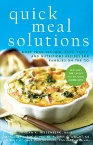 Quick Meal Solutions: More Than 150 New, Easy, Tasty, and Nutritious Recipes for Families on the Go (Repost)