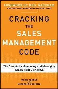 Cracking the Sales Management Code: The Secrets to Measuring and Managing Sales Performance