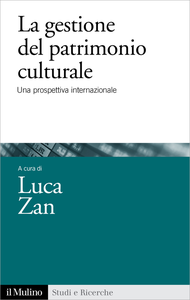 La gestione del patrimonio culturale. Una prospettiva internazionale - Luca Zan