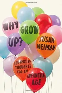 Why Grow Up?: Subversive Thoughts for an Infantile Age (Repost)