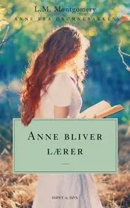 «Anne bliver lærer. Anne fra Grønnebakken 2» by L.M. Montgomery