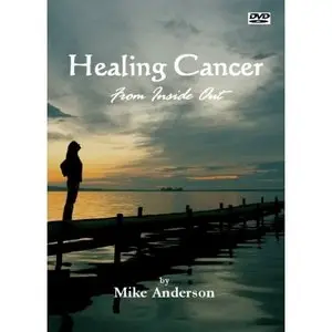 Healing Cancer From Inside Out - by Mike Anderson