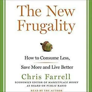 The New Frugality: How to Consume Less, Save More, and Live Better [Audiobook]