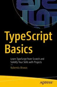 TypeScript Basics: Learn TypeScript from Scratch and Solidify Your Skills with Projects