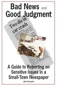 Bad News and Good Judgment: A Guide to Reporting on Sensitive Issues in a Small-Town Newspaper