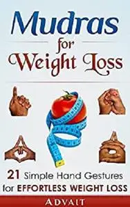 Mudras for Weight Loss: 21 Simple Hand Gestures for Effortless Weight Loss [Repost]