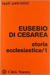 Eusebio di Cesarea - Storia ecclesiastica - Vol.1