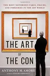 The Art of the Con: The Most Notorious Fakes, Frauds, and Forgeries in the Art World (Repost)