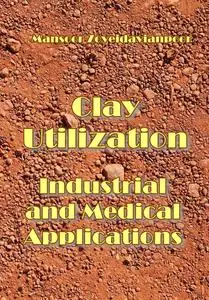 "Clay Utilization: Industrial and Medical Applications" ed. by Mansoor Zoveidavianpoor