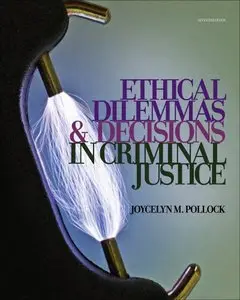 Ethical Dilemmas and Decisions in Criminal Justice, 7 edition (repost)