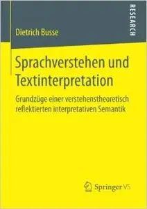 Sprachverstehen und Textinterpretation: Grundzüge einer verstehenstheoretisch reflektierten interpretativen Semantik
