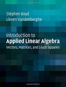 Introduction to Applied Linear Algebra: Vectors, Matrices, and Least Squares (Repost)