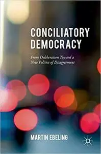 Conciliatory Democracy: From Deliberation Toward a New Politics of Disagreement (Repost)