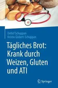 Tagliches Brot: Krank durch Weizen, Gluten und ATI