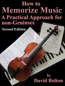 How to Memorize Music: A Practical Approach for Non-Geniuses, 2nd Edition