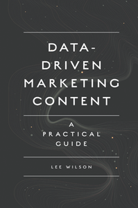 Data-Driven Marketing Content : A Practical Guide