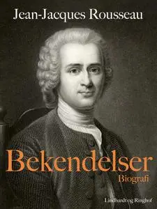 «Bekendelser» by Jean-Jacques Rousseau