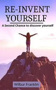 RE-INVENT YOURSELF: A Second Chance to discover yourself