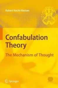 Confabulation Theory: The Mechanism of Thought
