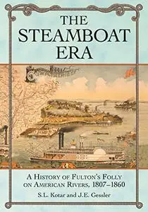 The Steamboat Era: A History of Fulton's Folly on American Rivers, 1807-1860