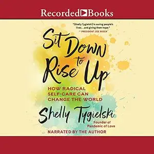 Sit Down to Rise Up: How Radical Self-Care Can Change the World [Audiobook]