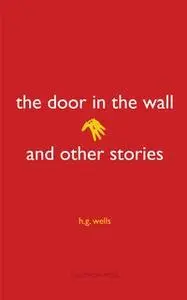 «The Door in the Wall and Other Stories» by H.G. Wells