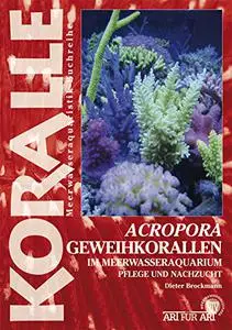 Acropora-Geweihkorallen im Meerwasseraquarium Pflege und Nachzucht