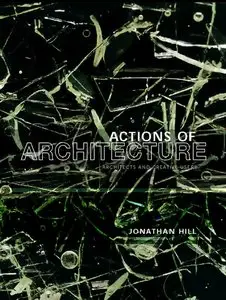 Jonathan Hill - Actions of Architecture: Architects and Creative Users