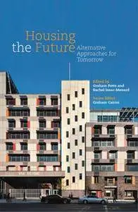 Housing the Future : Alternative Approaches for Tomorrow