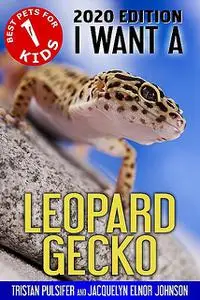 «I Want A Leopard Gecko» by Jacquelyn Elnor Johnson, Tristan Pulsifer