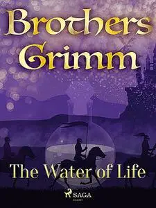 «The Water of Life» by Brothers Grimm