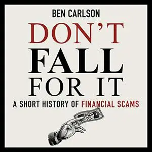 Don't Fall for It: A Short History of Financial Scams [Audiobook]