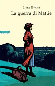 Lissa Evans - La guerra di Mattie