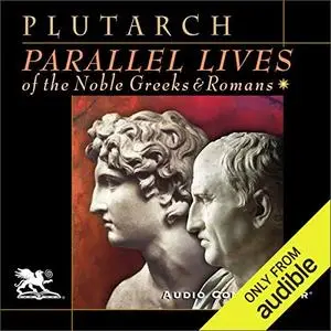 Parallel Lives of the Noble Greeks and Romans [Audiobook]