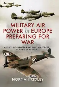 «Military Air Power in Europe Preparing for War» by Norman Ridley