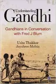 Understanding Gandhi: Gandhians in Conversation with Fred J Blum