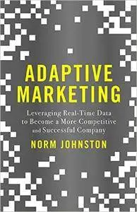 Adaptive Marketing: Leveraging Real-Time Data to Become a More Competitive and Successful Company