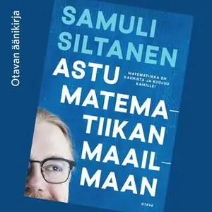 «Astu matematiikan maailmaan» by Samuli Siltanen