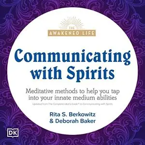 Communicating with Spirits: Meditative Methods to Help You Tap Into Your Innate Medium Abilities The Awakened Life [Audiobook]